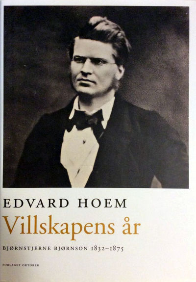 Villskapens år. Bjørnstjerne Bjørnson 1832-1875