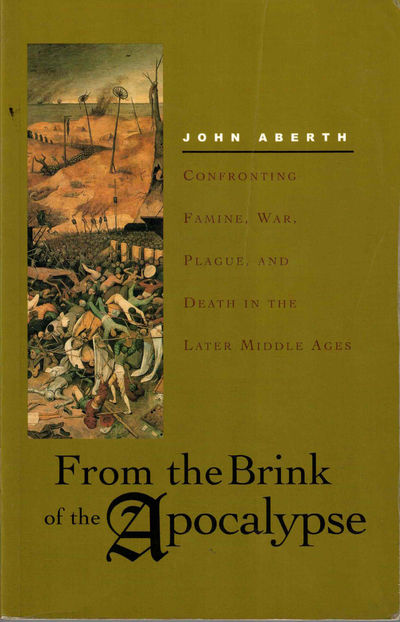 From the Brink of the Apocalypse: Confronting Famine, War, Plague, and Death in the Later Middle Ages