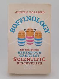 Boffinology: The Real Stories Behind Our Greatest Scientific Discoveries