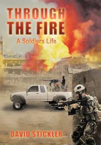 Through the Fire: A Soldiers Life