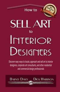How to Sell Art to Interior Designers : Learn New Ways to Get Your Work into the Interior Design...