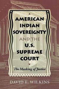 American Indian Sovereignty and the U.S. Supreme Court: The Masking of Justice
