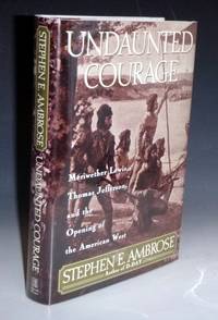cover of Undaunted Courage; Meriwether Lewis, Thomas Jefferson, and the Opening of the American West