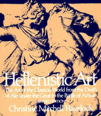 image of Hellenistic Art: The Art of the Classical World from the Death of Alexander the Great to the Battle of Actium