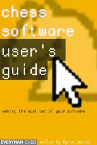 Chess Software: a User's Guide: Making the Most of Your Chess Software (Everyman Chess)
