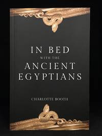 In Bed with the Ancient Egyptians by Booth, Charlotte