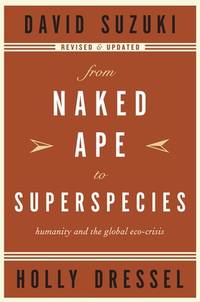 From Naked Ape to Superspecies : Humanity and the Global Eco-Crisis