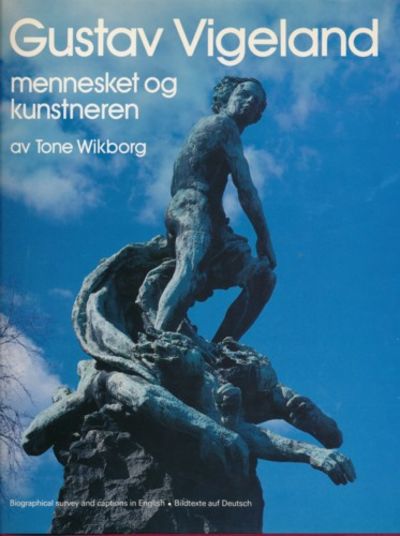 Gustav Vigeland. Mennesket og kunstneren