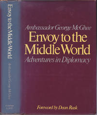 Envoy to the Middle World: Adventures in Diplomacy by George McGhee; Dean Rusk (Foreword) - First Edition - 1983 - from Books of the World (SKU: RWARE0000000523)