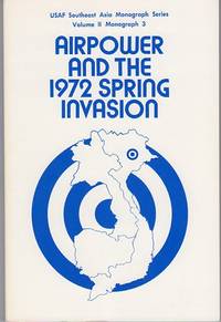 Airpower and the 1972 Spring Invasion (USAF Southeast Asia Monograph Series, Vol. II, Monograph 3) by General William V. (foreword) A.J.C. (ed)/McBride - Paperback - - - 1976 - from Barbarossa Books Ltd. (SKU: 48470)