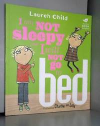 I Am Not Sleepy and I Will Not Go to Bed by Lauren Child - 2015