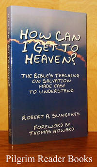 How Can I Get to Heaven? The Bible&#039;s Teaching on Salvation Made Easy  to Understand. by Sungenis, Robert A - 1998