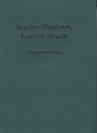 Scarlet Shadows, Lucent Shade - Essays by John Temple