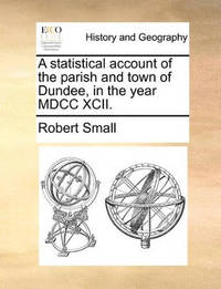 A Statistical Account of the Parish and Town of Dundee, in the Year MDCC XCII.