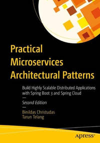Practical Microservices Architectural Patterns: Build Highly Scalable Distributed Applications...