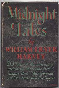MIDNIGHT TALES. (MIDNIGHT HOUSE; DABBLERS; UNWINDING; MRS. ORMEROD; DOUBLE DEMON; TOOL; HEART OF THE FIRE; CLOCK; PETER LEVISHAM; MISS CORNELIUS; MAN WHO HATED ASPIDISTRAS; SAMBO; ACROSS THE MOORS; FOLLOWER; AUGUST HEAT; BEAST WITH FIVE FINGERS, ET by William Fryer. Edited and with introduction by Maurice Richardson Harvey - First Edition - 1946 - from Capricorn Books (SKU: 12004)