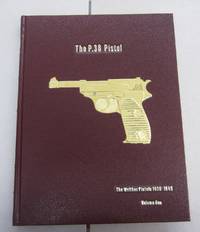 The P.38 Pistol Volume One: The Walther Pistols 1930-1945