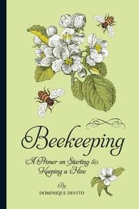 Beekeeping: A Primer on Starting & Keeping a Hive