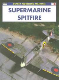 Supermarine Spitfire (Osprey Modelling Manuals): No. 18 by Scutts, Jerry