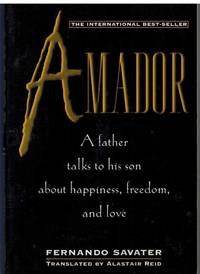 AMADOR In Which a Father Addresses His Son on Questions of Ethics-That Is,  the Options and Values of Freedom-And Attempts to Show Him How to Have a  Good Life by Savater, Fernando - 1996