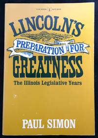 image of LINCOLN'S PREPARATION FOR GREATNESS; The Illinois Legislative Years