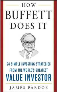 How Buffett Does It : 24 Simple Investing Strategies from the World's Greatest Value Investor
