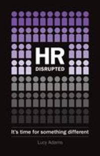 HR Disrupted : It's Time for Something Different