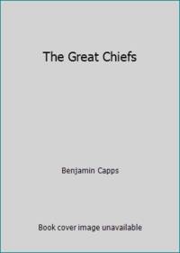 The Great Chiefs by Benjamin Capps - 1975