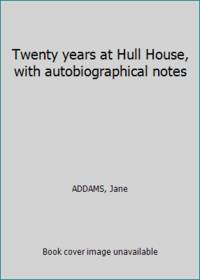 Twenty years at Hull House, with autobiographical notes