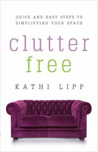 Clutter Free : 9 Easy Steps to Simplifying Your Space
