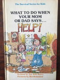 What to Do When Your Mom or Dad Says.Help!&quot; (Survival Series for Kids) by Joy Wilt Berry - 1983-08