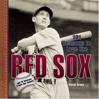 101 Reasons to Love the Red Sox : And 10 Reasons to Hate the Yankees