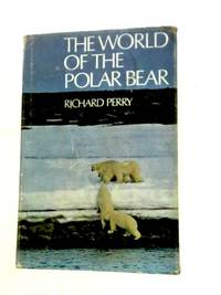 The World of the Polar Bear by Richard Perry - 1966