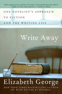 Write Away : One Novelist's Approach to Fiction and the Writing Life