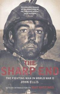 The Sharp End: The Fighting Man in World War II