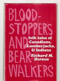 Bloodstoppers and Bearwalkers Folk Traditions of the Upper Peninsula by Richard M. Dorson - 1952