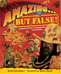 Amazing... but False! : Hundreds of Facts You Thought Were True, but Aren't