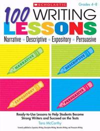100 Writing Lessons: Narrative ¥ Descriptive ¥ Expository ¥ Persuasive: Ready-to-Use Lessons...