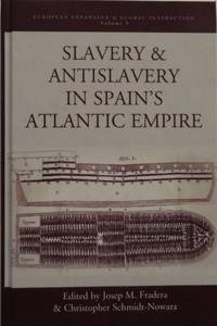 Slavery &amp; Antislavery in Spain&#039;s Atlantic Empire by Fradera, Josep M. & Christopher Schmidt-Nowara, Eds - 2013