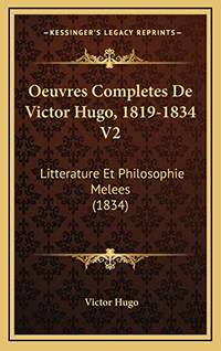 Oeuvres Completes De Victor Hugo, 1819-1834 V2: Litterature Et Philosophie Melees (1834)