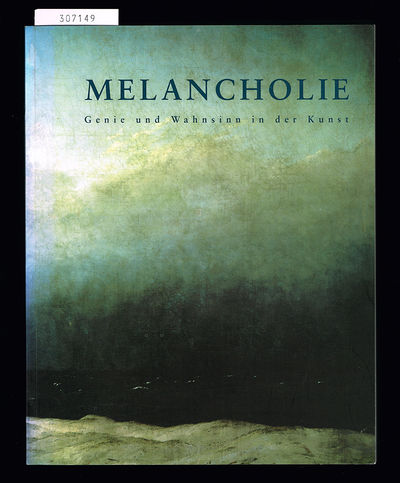 Melancholie. Genie und Wahnsinn in der Kunst. Zu…