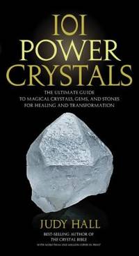 101 Power Crystals : The Ultimate Guide to Magical Crystals, Gems, and Stones for Healing and...