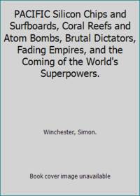 PACIFIC Silicon Chips and Surfboards, Coral Reefs and Atom Bombs, Brutal Dictators, Fading...