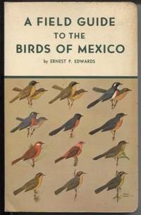 A Field Guide to the Birds of Mexico: Including all birds occurring from  the northern border of...