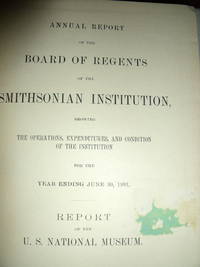 cover of Annual Report of the Board of Regents of the Smithsonian Institution Showing the Operations, Expenditures, and Condition of the Institution for the Year Ending June 30, 1891
