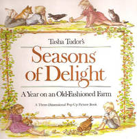 TASHA TUDOR'S SEASONS OF DELIGHTS; : A YEAR ON AN OLD-FASHIONED FARM. A Three-Dimensional Pop-Up Picture Book