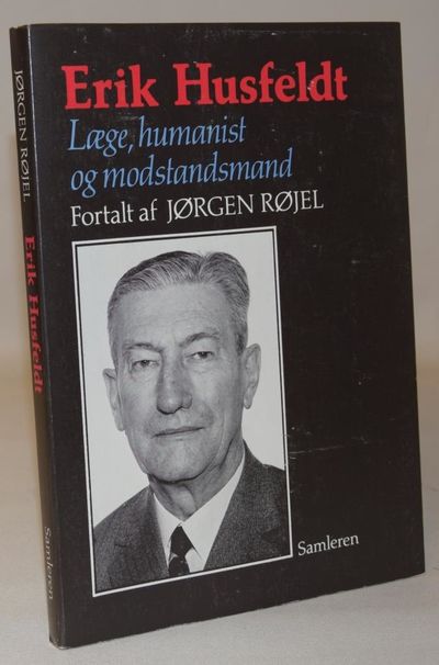 Erik Husfeldt - læge, humanist og modstandsmand.