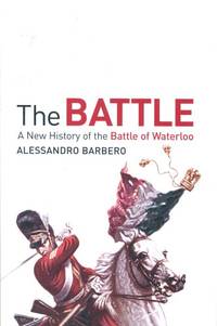 The Battle: A new history of the Battle of Waterloo