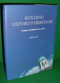 BUILDING OXFORD'S HERITAGE Symm & Company from 1815 by the Late University Teacher BRIAN R - Hardcover - 2007 - from booksonlinebrighton (SKU: 10206)