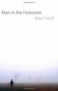 Man in the Holocene by Max Frisch - 2007-05-05